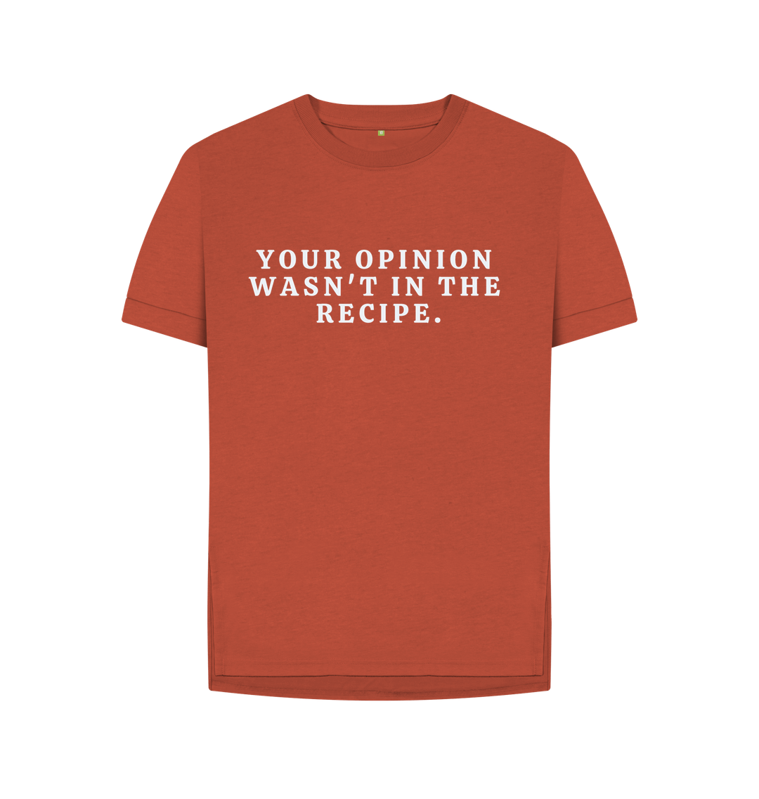 Rust Organic Cotton Woman's T-shirt Your opinion wasn't in the recipe