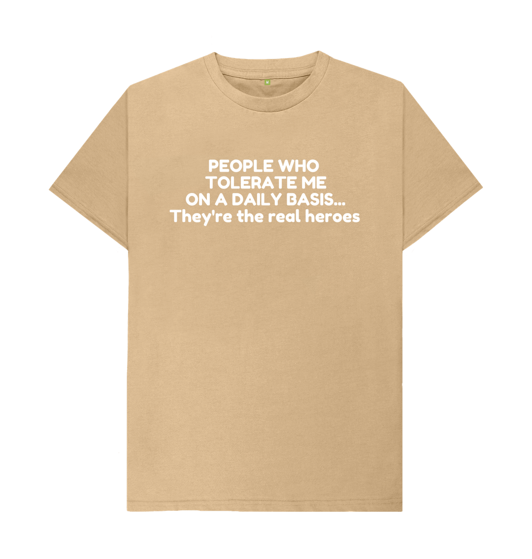 Sand Organic Cotton Mental People who tolerate me on a daily basis... They're the real heroes Men's T-shirt