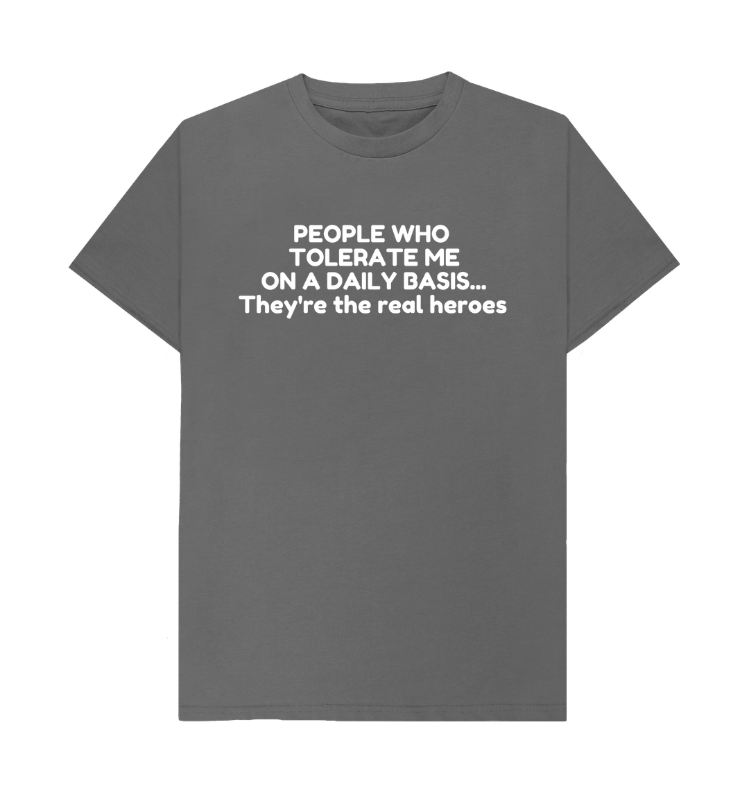 Slate Grey Organic Cotton Mental People who tolerate me on a daily basis... They're the real heroes Men's T-shirt