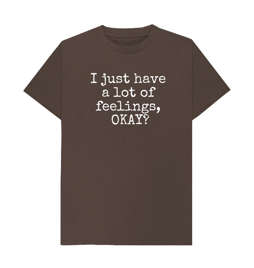 Chocolate Organic Cotton Men's T-shirt I just have a lot of feelings, OKAY?