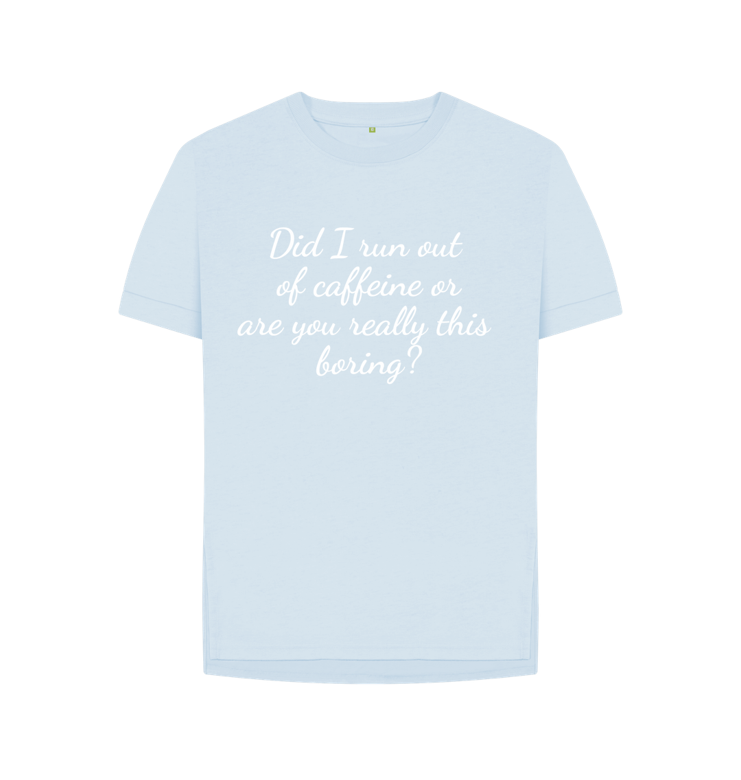 Sky Blue Organic Cotton Woman's T-shirt run out of Caffeine