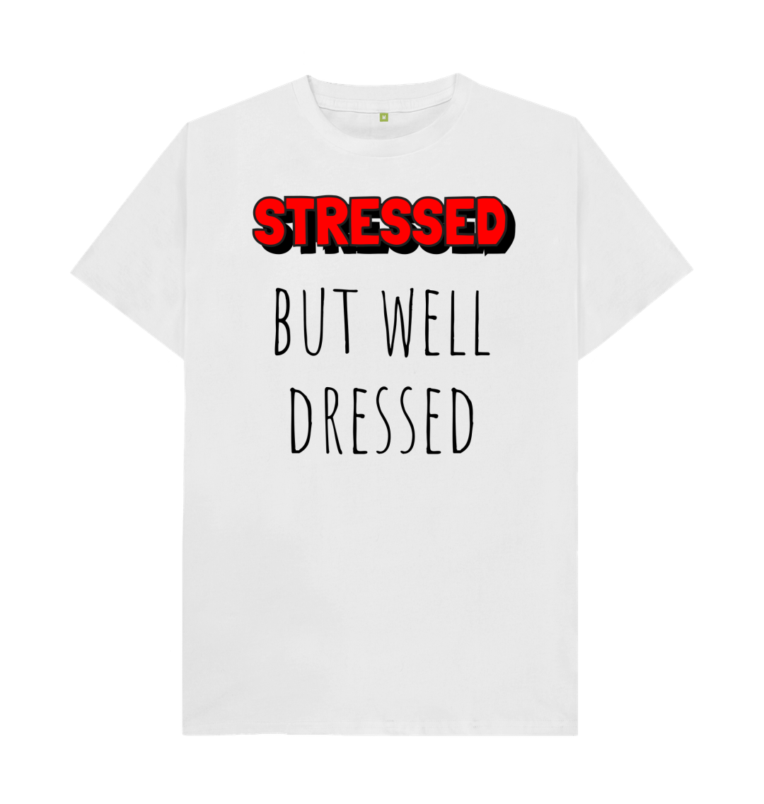 White Organic Cotton Stressed But Well Dressed Mental Health Men's T-Shirt