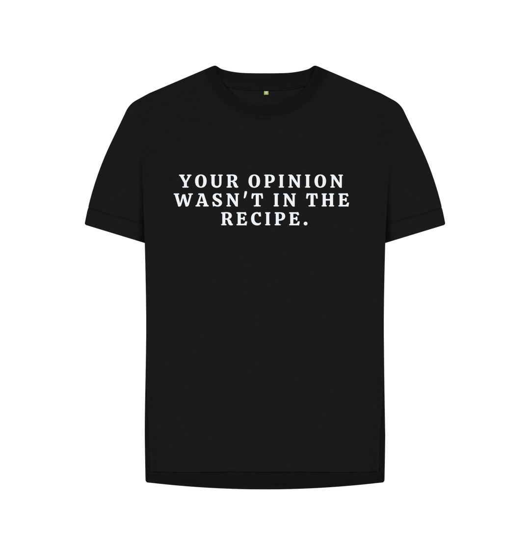 Black Organic Cotton Woman's T-shirt Your opinion wasn't in the recipe