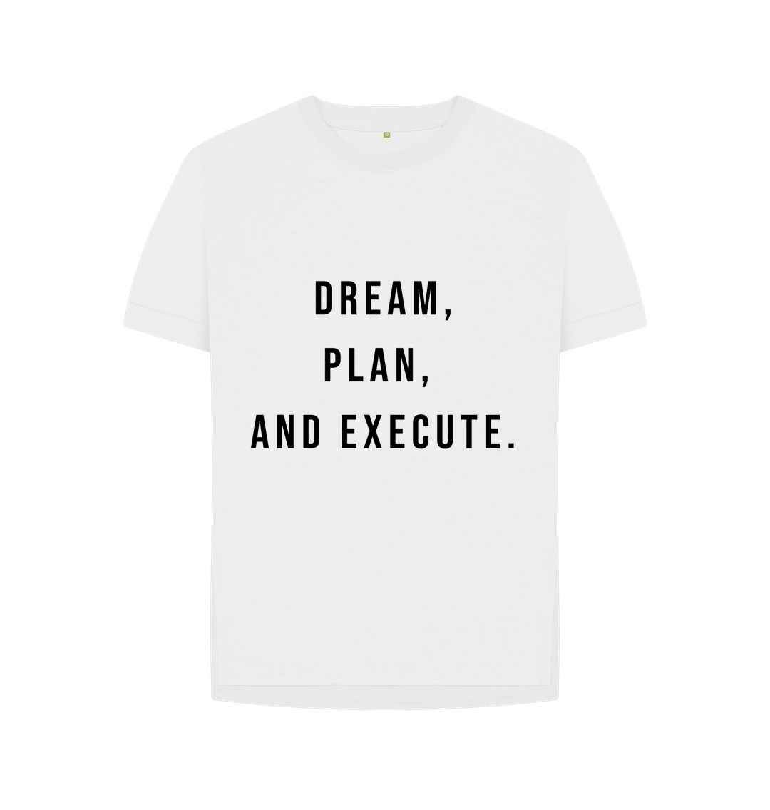 White Organic Cotton Woman's Dream, Plan, and Execute T-Shirt
