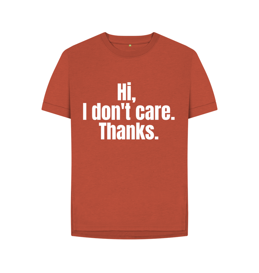 Rust Organic Cotton Hi, I don't care. Thanks. Women's T-Shirt