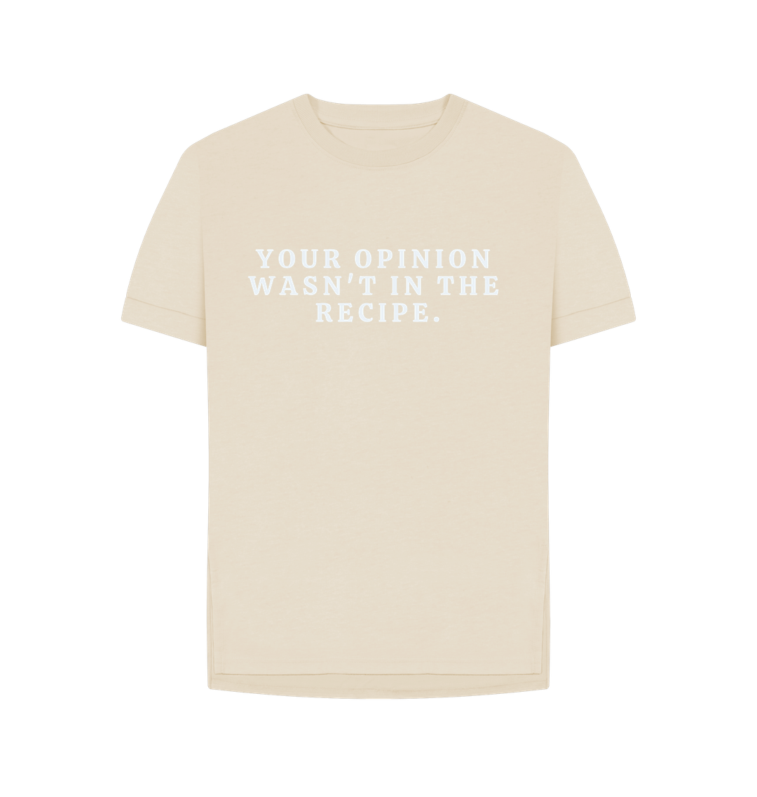 Oat Organic Cotton Woman's T-shirt Your opinion wasn't in the recipe