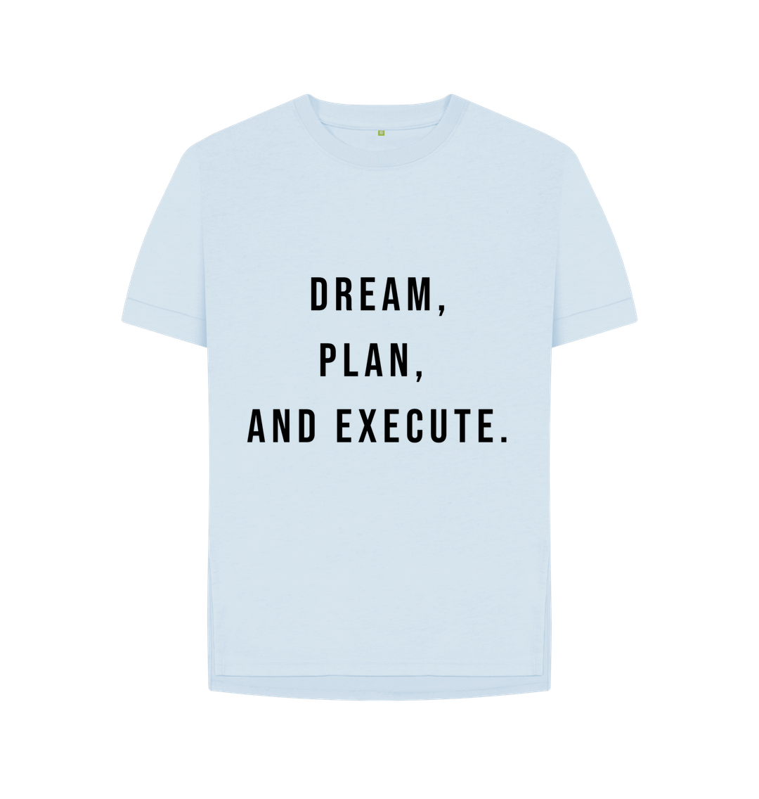 Sky Blue Organic Cotton Woman's Dream, Plan, and Execute T-Shirt