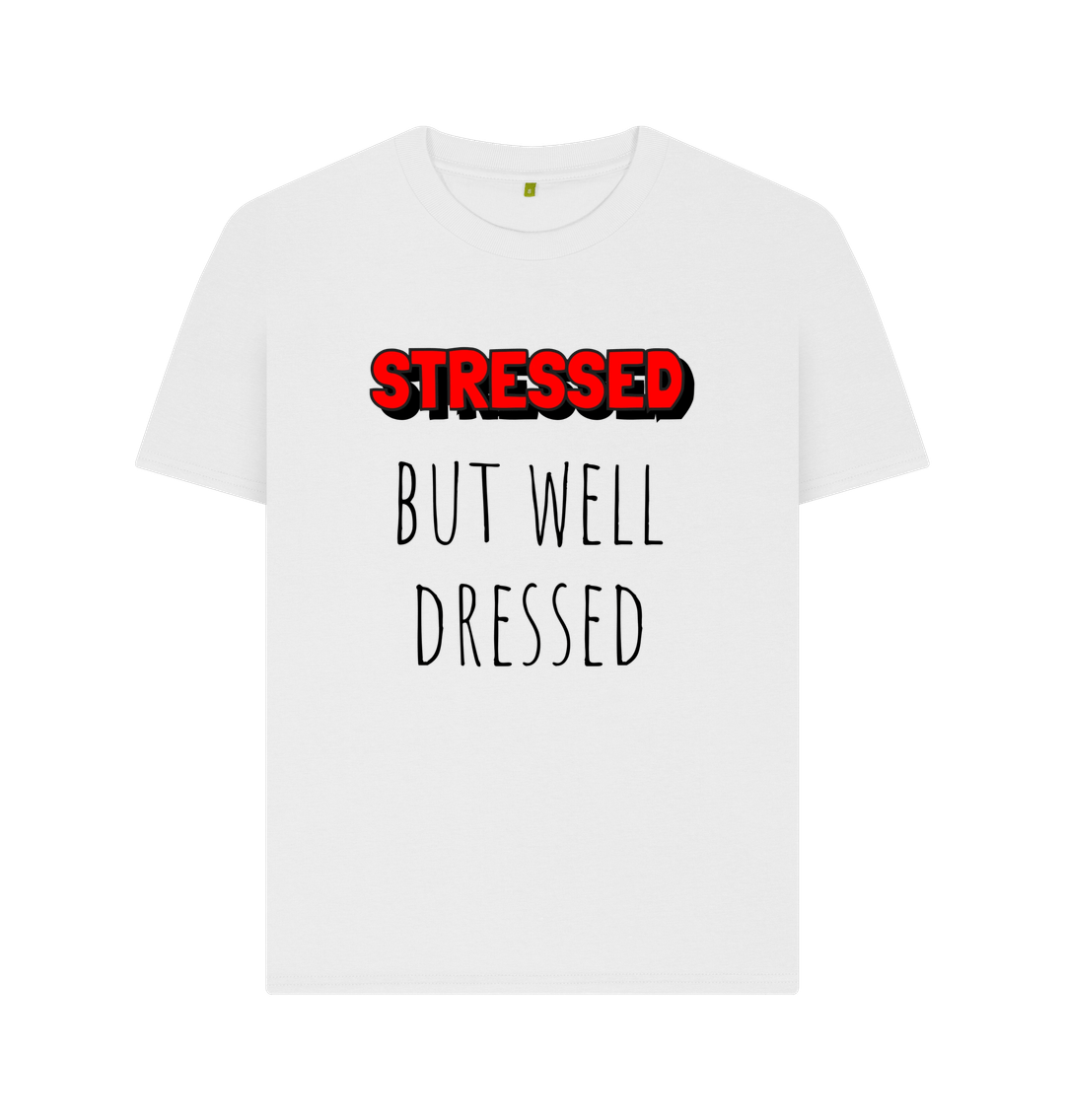 White Organic Cotton Stressed but Well Dressed Women's T-Shirt