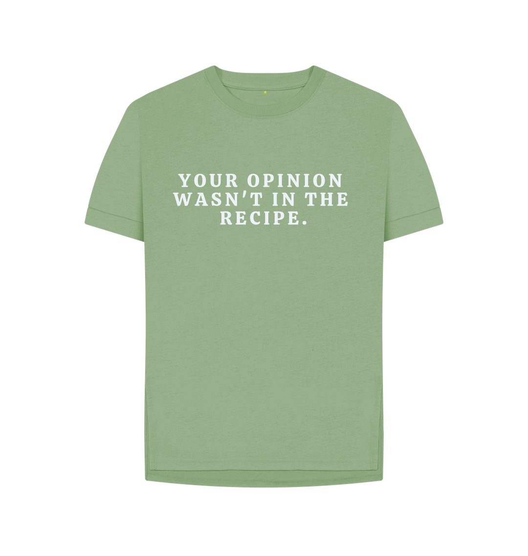 Sage Organic Cotton Woman's T-shirt Your opinion wasn't in the recipe