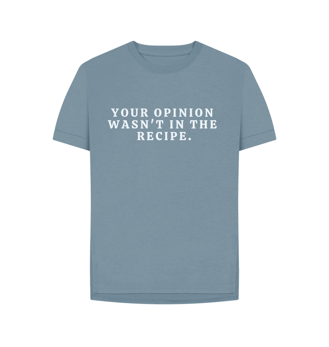 Stone Blue Organic Cotton Woman's T-shirt Your opinion wasn't in the recipe