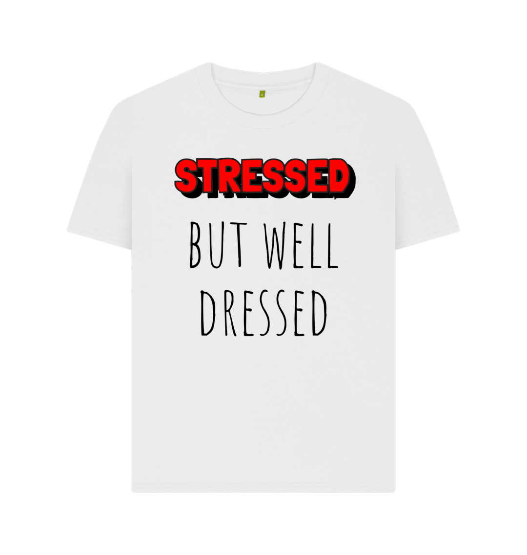 White Organic Cotton Stressed But Well Dressed Mental Health Women's T-Shirt