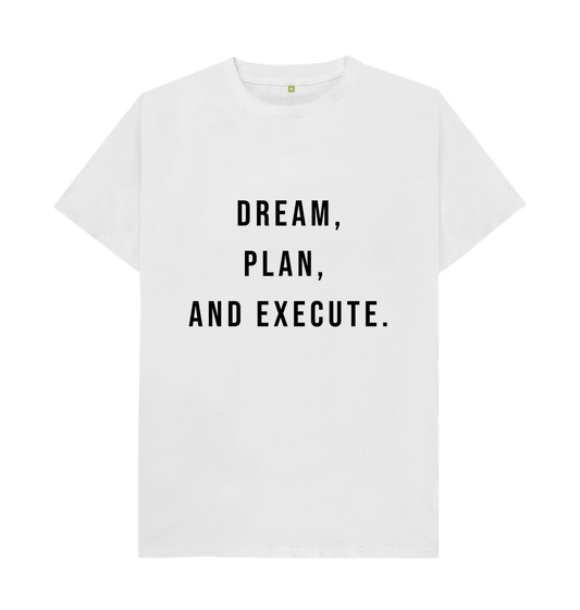 White Organic Cotton Dream, Plan, and Execute Men's T-shirt