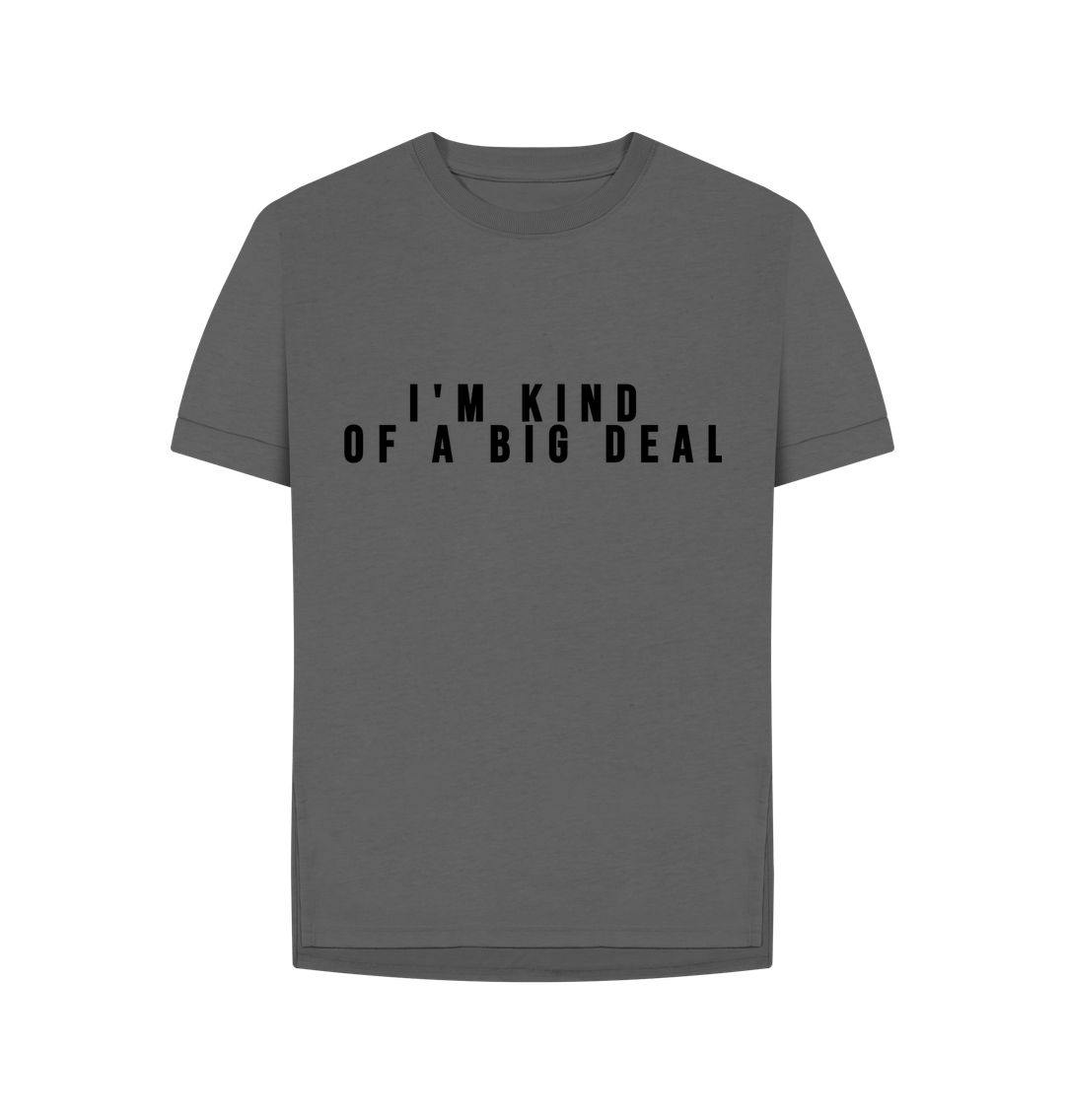 Slate Grey Organic Cotton I'm kind of a big deal Womans's T-shirt