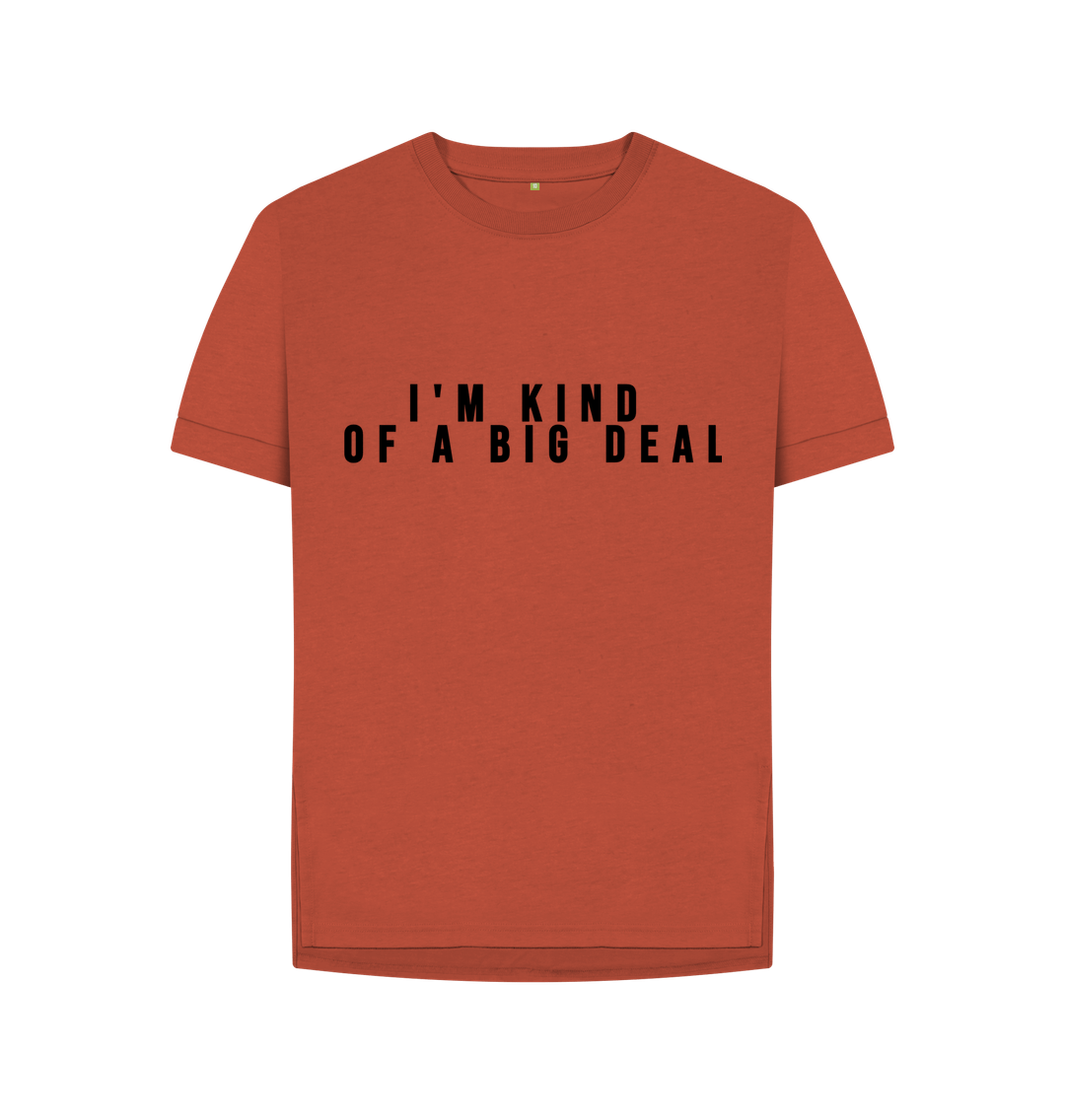 Rust Organic Cotton I'm kind of a big deal Womans's T-shirt