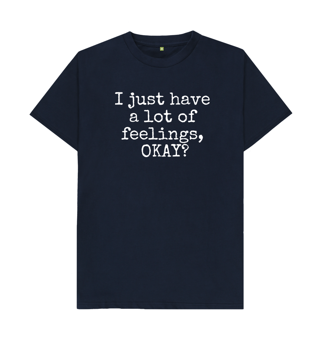 Navy Blue Organic Cotton Men's T-shirt I just have a lot of feelings, OKAY?