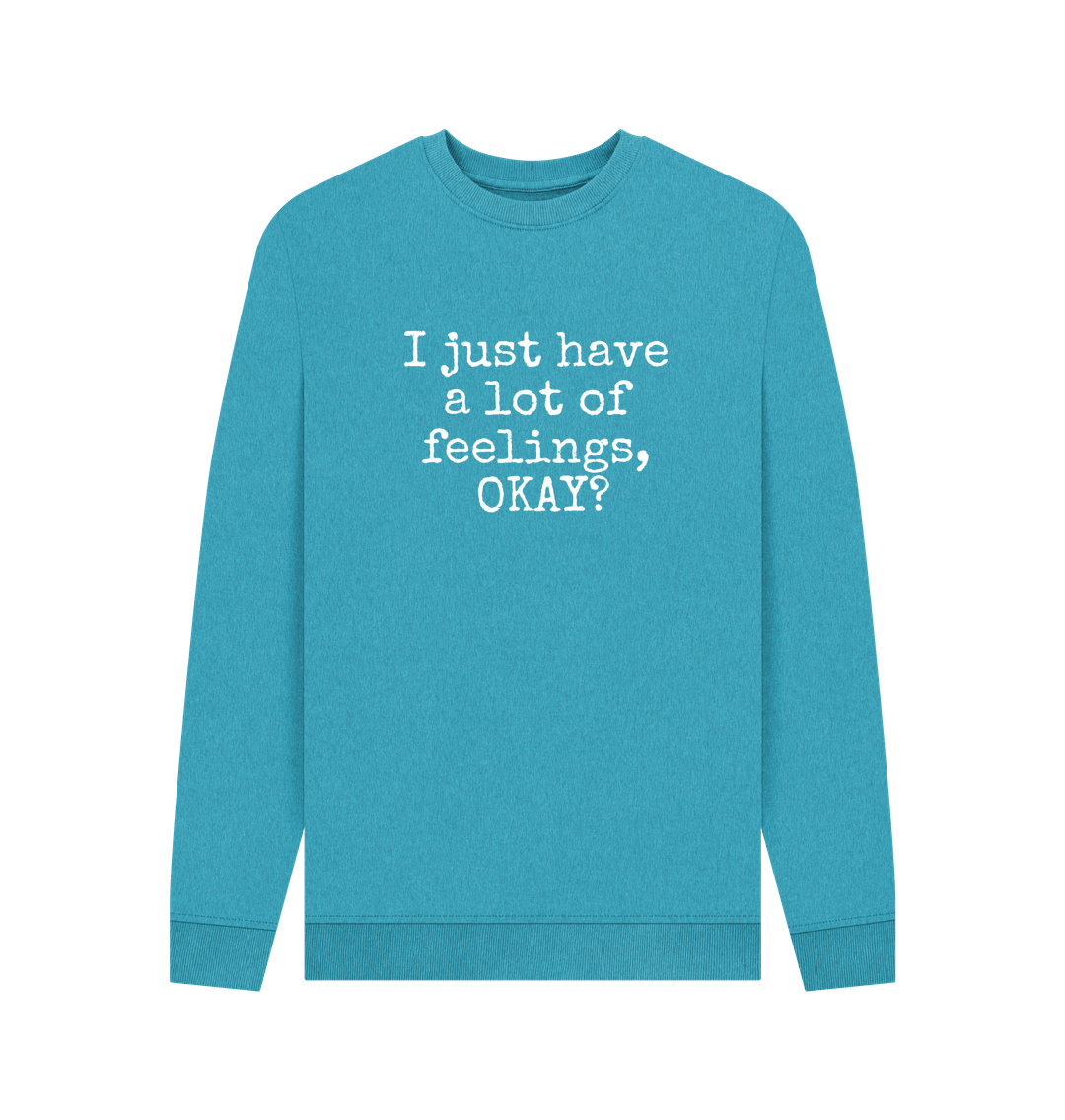 Ocean Blue Recycled Cotton Men's Mental Health Sweatshirt \"I just have a lot of feelings, OKAY?\"