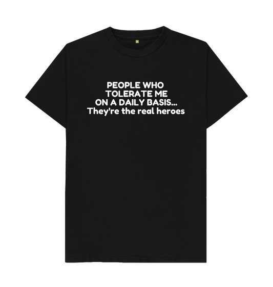 Black Organic Cotton Mental People who tolerate me on a daily basis... They're the real heroes Men's T-shirt