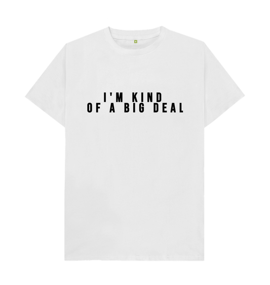 White Organic Cotton I'm kind of a big deal Men's T-shirt