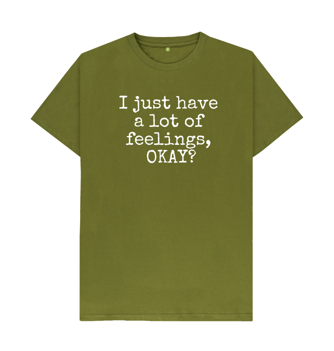Moss Green Organic Cotton Men's T-shirt I just have a lot of feelings, OKAY?