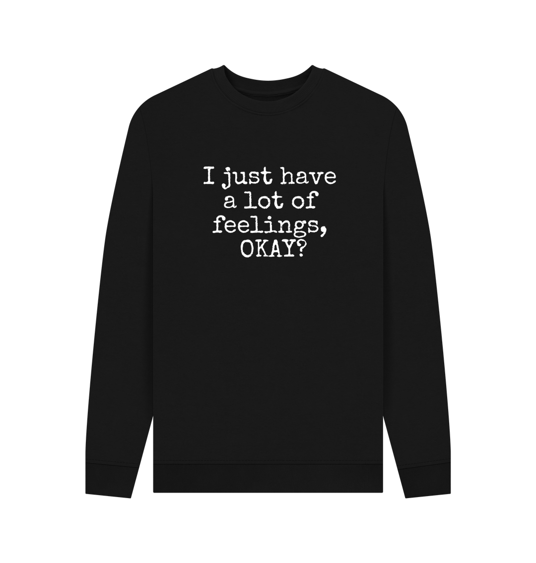 Black Recycled Cotton Men's Mental Health Sweatshirt \"I just have a lot of feelings, OKAY?\"