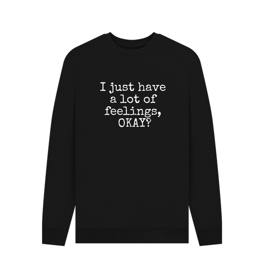 Black Recycled Cotton Men's Mental Health Sweatshirt \"I just have a lot of feelings, OKAY?\"