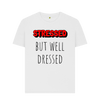 White Organic Cotton Stressed But Well Dressed Mental Health Women's T-Shirt